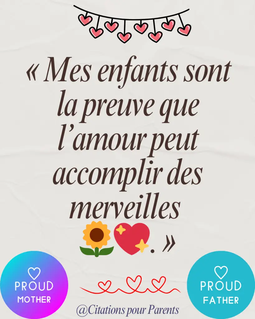 citations sur la fierté des parents « Mes enfants sont la preuve que l’amour peut accomplir des merveilles 🌻💖. »