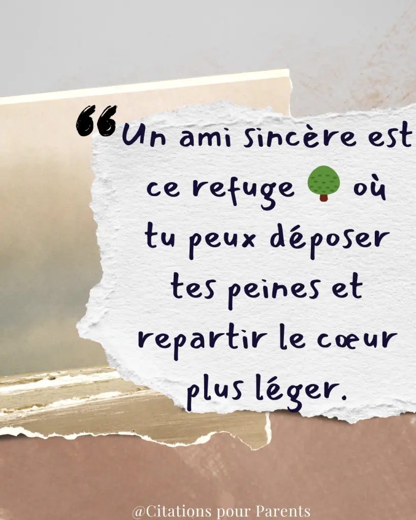 Un ami sincère est ce refuge 🌳 où tu peux déposer tes peines et repartir le cœur plus léger 🌈.