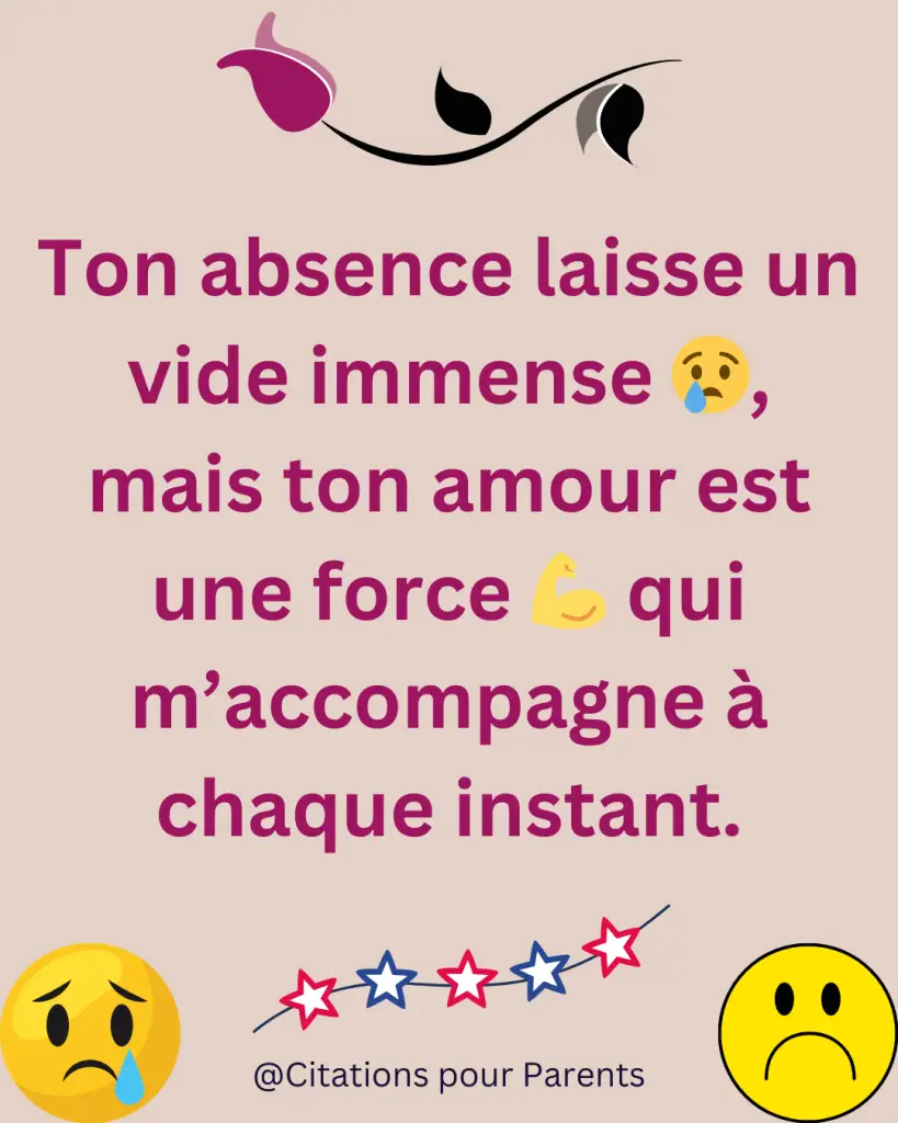 proverbe décès souvenir Ton absence laisse un vide immense 😢, mais ton amour est une force 💪 qui m’accompagne à chaque instant.