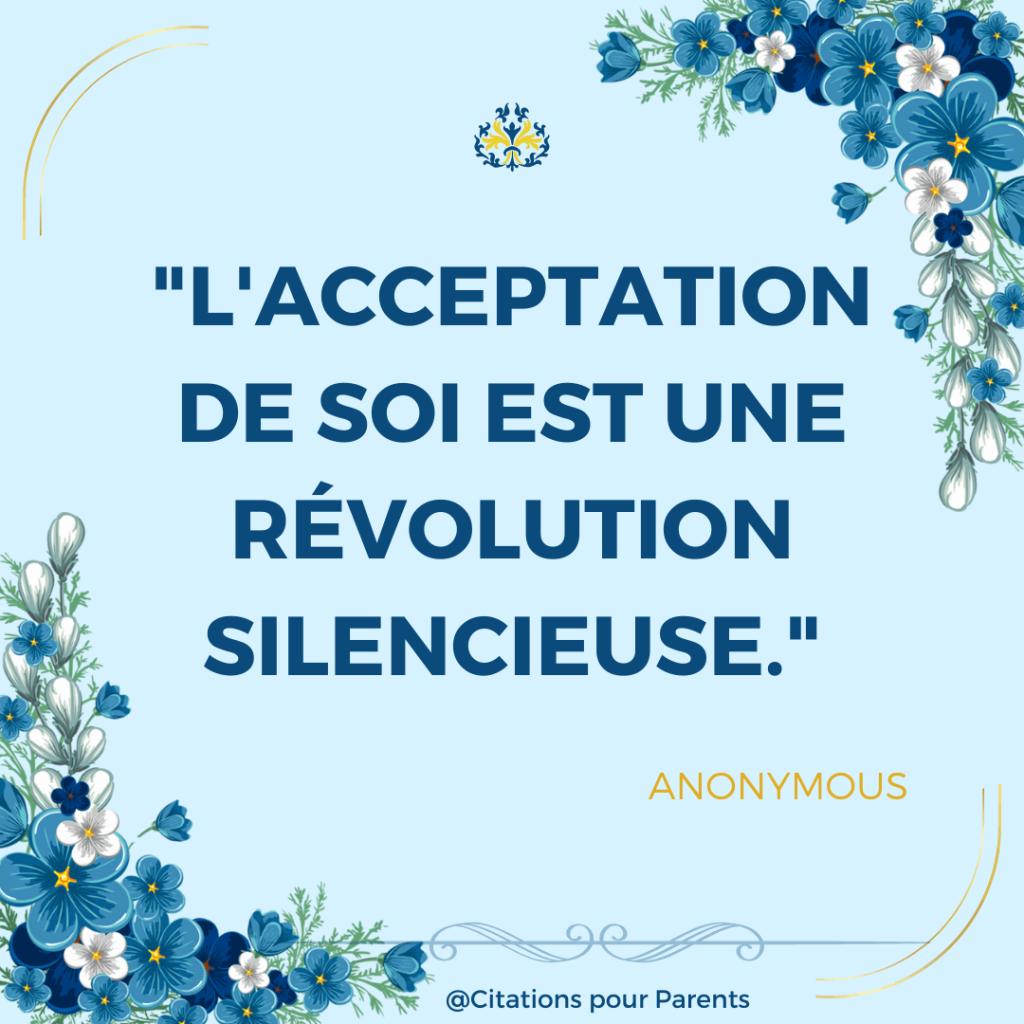 citations acceptation de soi "L'acceptation de soi est une révolution silencieuse." – Anonymous