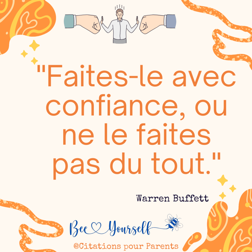 "Faites-le avec confiance, ou ne le faites pas du tout." – Warren Buffett