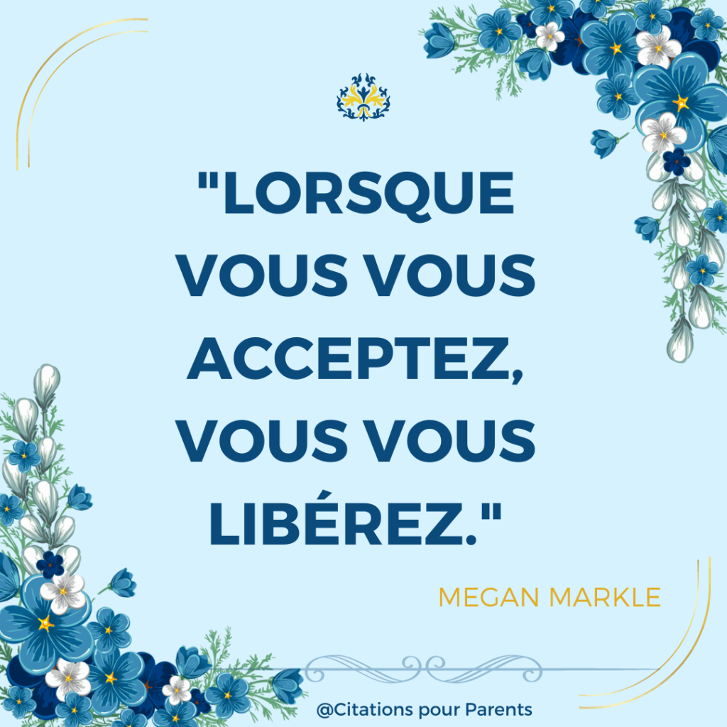 citation sur l'acceptation de soi "Lorsque vous vous acceptez, vous vous libérez." – Megan Markle