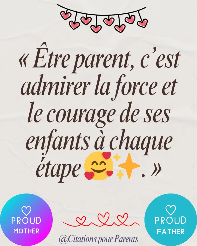 citations pour les parents fiers « Être parent, c’est admirer la force et le courage de ses enfants à chaque étape 🥰✨. »