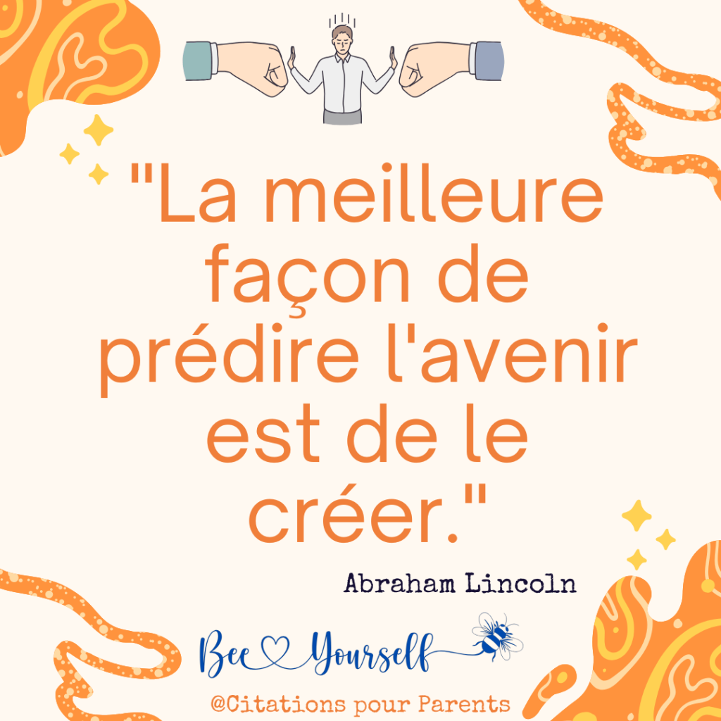 "La meilleure façon de prédire l'avenir est de le créer." – Abraham Lincoln