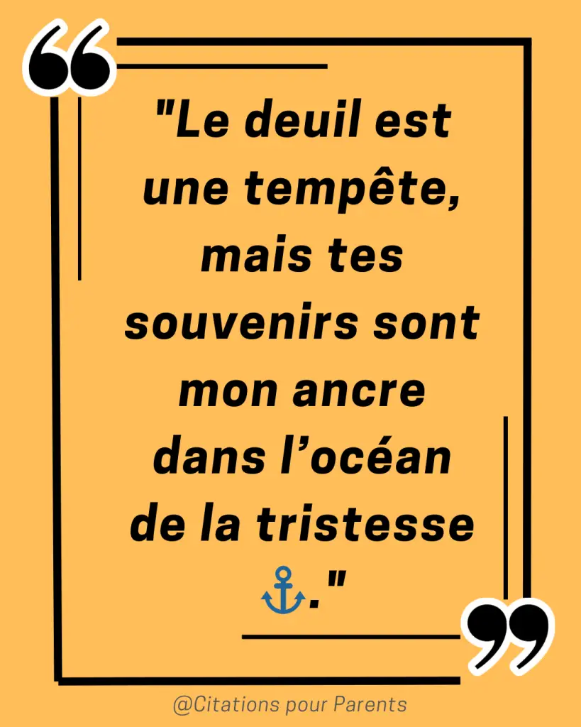 deuil papa citation "Le deuil est une tempête, mais tes souvenirs sont mon ancre dans l’océan de la tristesse ⚓."