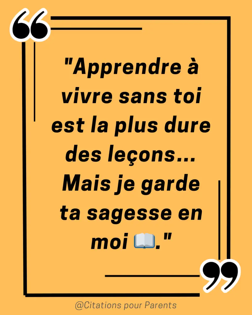 citation deuil papa "Apprendre à vivre sans toi est la plus dure des leçons… Mais je garde ta sagesse en moi 📖."