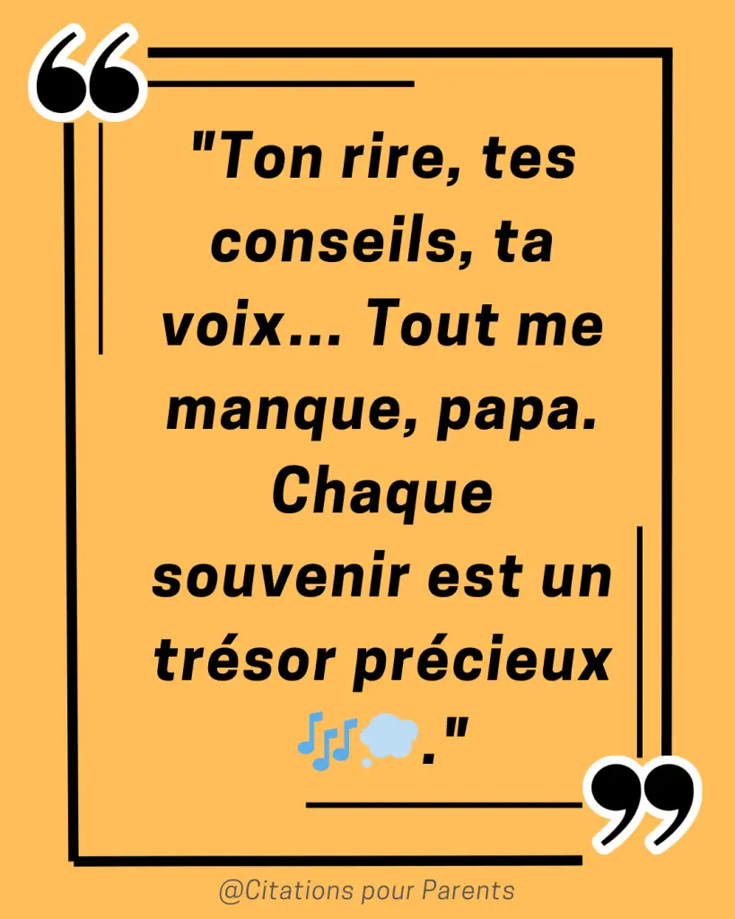 papa tu me manque citation "Ton rire, tes conseils, ta voix… Tout me manque, papa. Chaque souvenir est un trésor précieux 🎶💭."