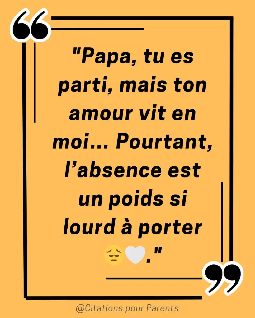 citation manque papa "Papa, tu es parti, mais ton amour vit en moi… Pourtant, l’absence est un poids si lourd à porter 😔🤍."