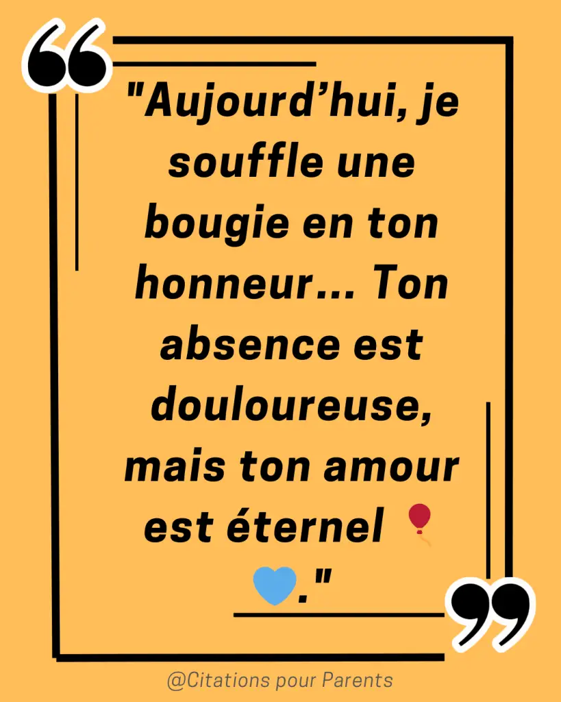 citation anniversaire papa décédé "Aujourd’hui, je souffle une bougie en ton honneur… Ton absence est douloureuse, mais ton amour est éternel 🎈💙.