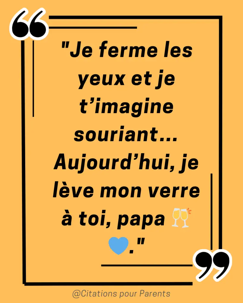 citation anniversaire papa décédé "Je ferme les yeux et je t’imagine souriant… Aujourd’hui, je lève mon verre à toi, papa 🥂💙."