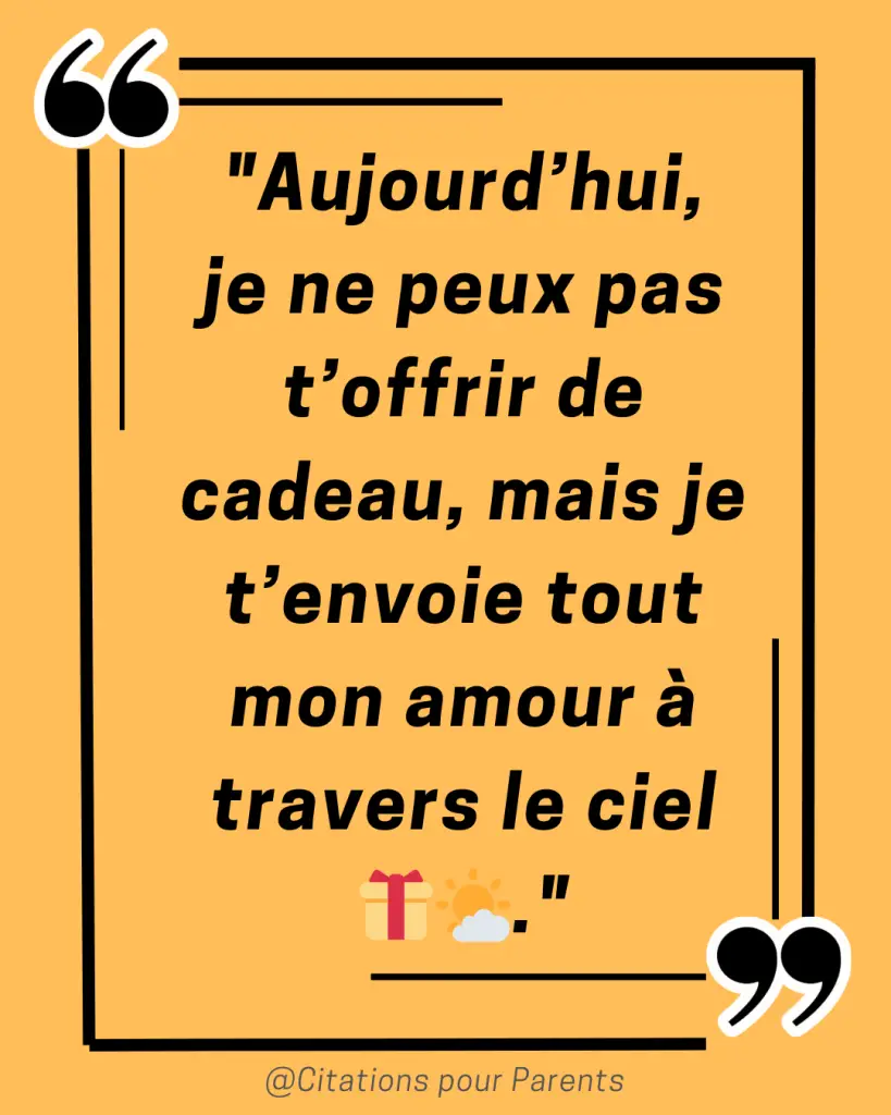 citation anniversaire papa décédé "Aujourd’hui, je ne peux pas t’offrir de cadeau, mais je t’envoie tout mon amour à travers le ciel 🎁🌤️."