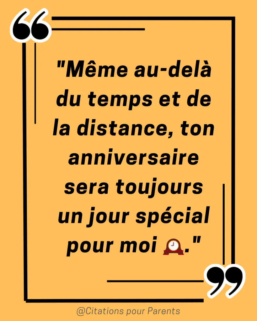 citation pour papa décédé "Même au-delà du temps et de la distance, ton anniversaire sera toujours un jour spécial pour moi 🕰️✨."