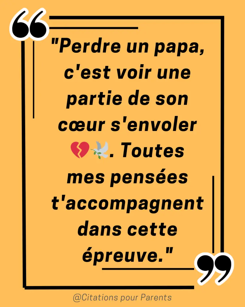 citations condoléances papa "Perdre un papa, c'est voir une partie de son cœur s'envoler 💔🕊️. Toutes mes pensées t'accompagnent dans cette épreuve."