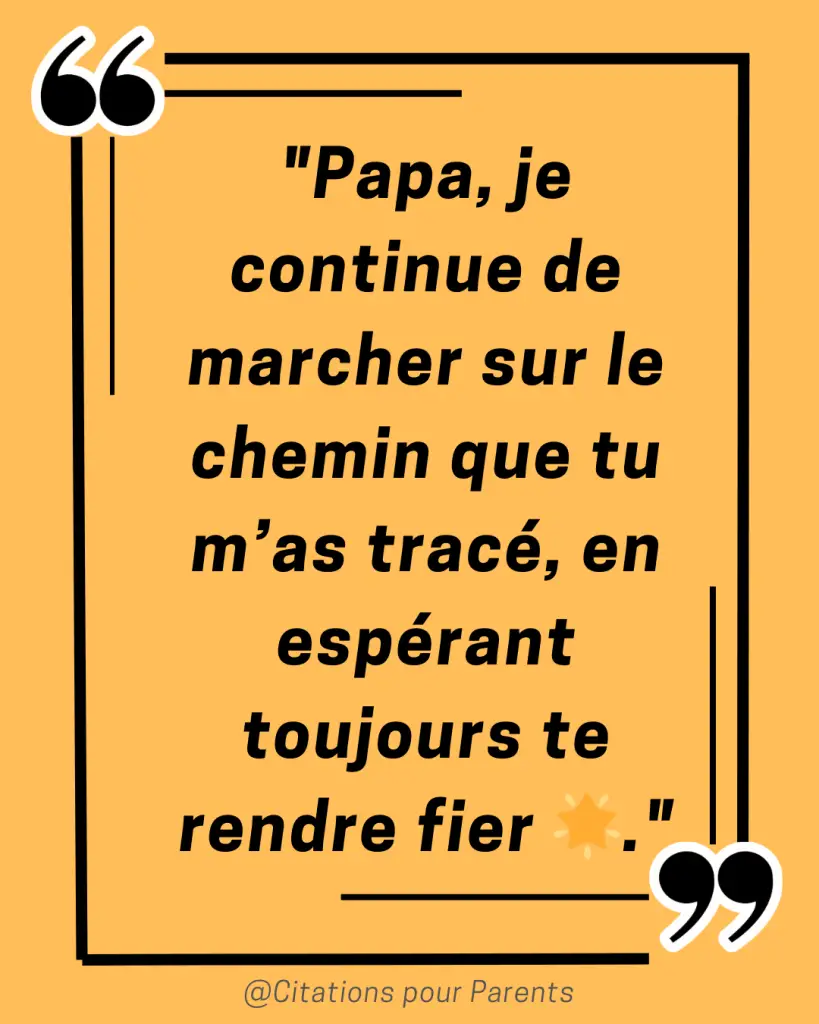 citation pour un papa décédé "Papa, je continue de marcher sur le chemin que tu m’as tracé, en espérant toujours te rendre fier 🌟."