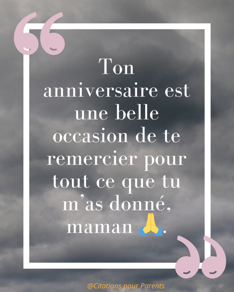« Ton anniversaire est une belle occasion de te remercier pour tout ce que tu m’as donné, maman 🙏. »