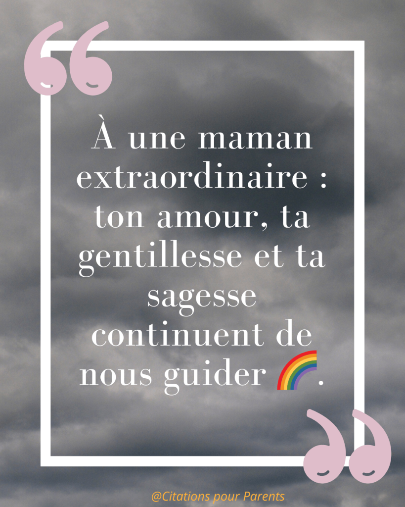 « À une maman extraordinaire : ton amour, ta gentillesse et ta sagesse continuent de nous guider 🌈. »