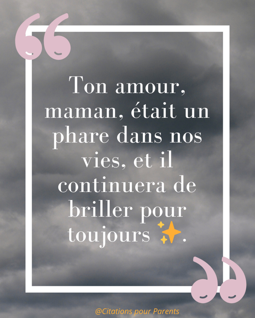 « Ton amour, maman, était un phare dans nos vies, et il continuera de briller pour toujours ✨. »