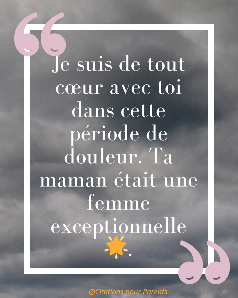 « Je suis de tout cœur avec toi dans cette période de douleur. Ta maman était une femme exceptionnelle 🌟. »