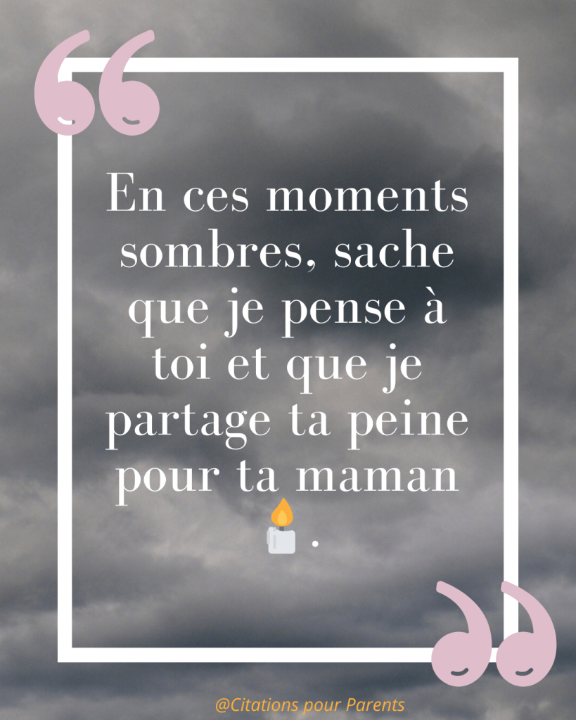 « En ces moments sombres, sache que je pense à toi et que je partage ta peine pour ta maman 🕯️. »