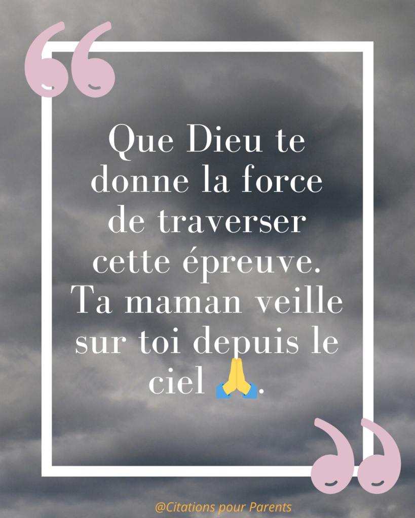 « Que Dieu te donne la force de traverser cette épreuve. Ta maman veille sur toi depuis le ciel 🙏. »